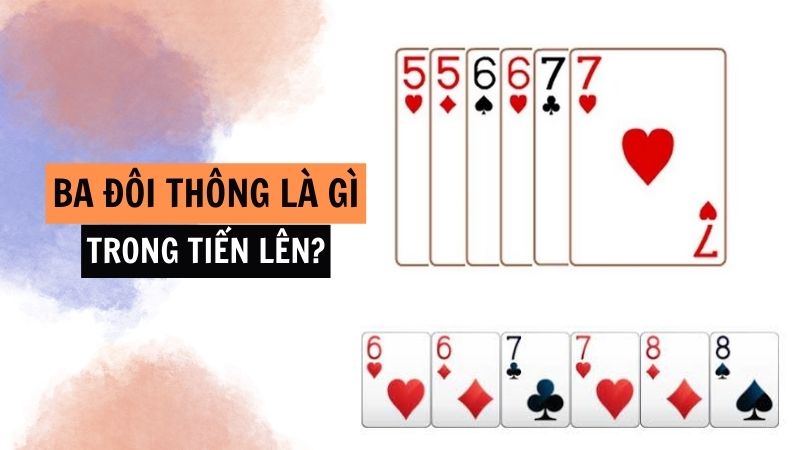 3 đôi thông là một tổ hợp mạnh trong Tiến lên