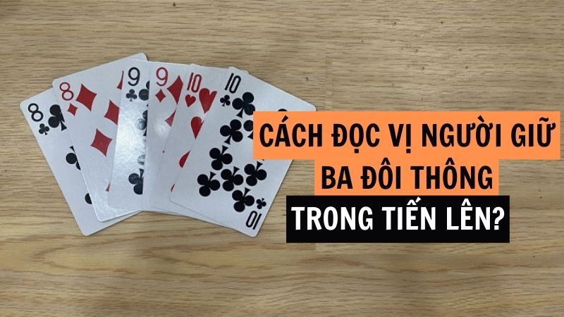 Đọc vị người cầm ba đôi thông chuẩn